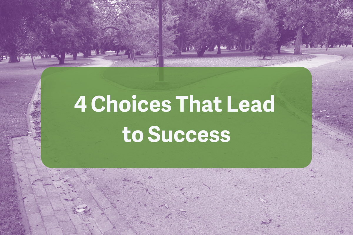 4 Choices That Lead to Success