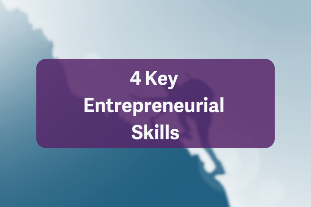 4 Key Entrepreneurial Skills