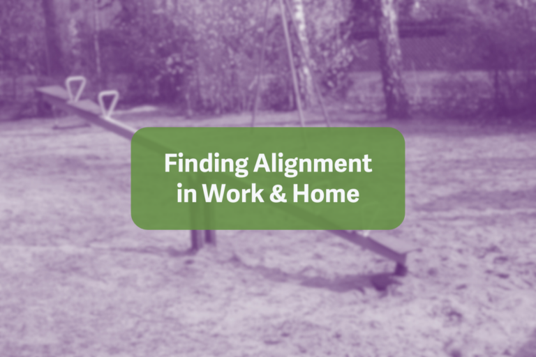 Finding Alignment in Work & Home