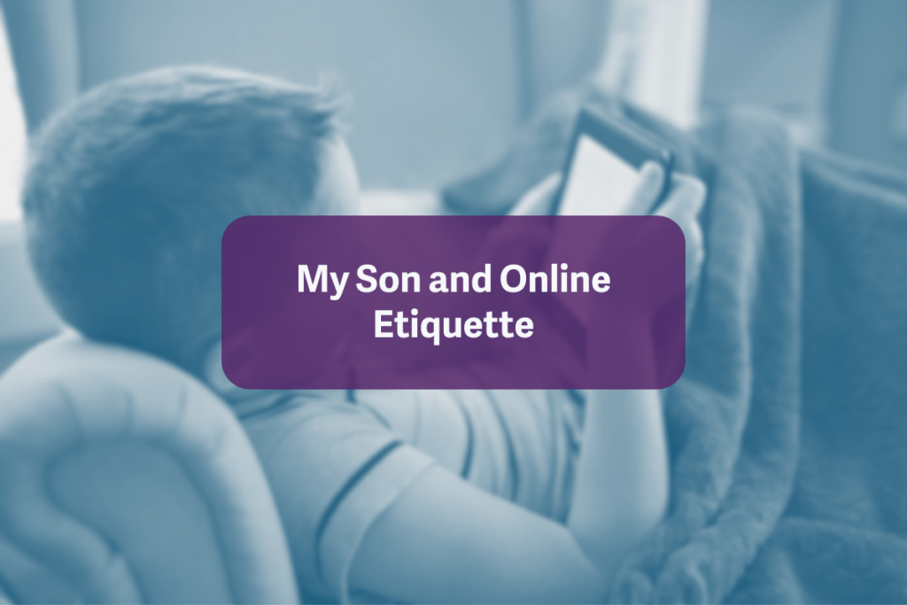 My Son and Online Etiquette